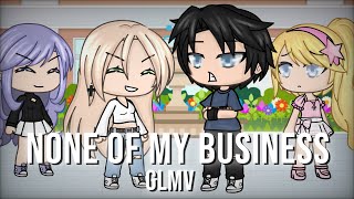 None Of My Business GLMV  Gacha life music video [upl. by Donoho]