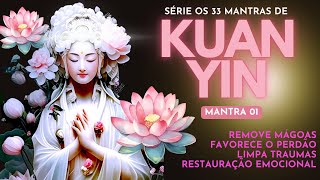 MANTRA SAGRADO DE KUAN YIN  REMOVE MÃGOAS E TRAUMAS TRAZ ALÃVIO E PERDÃƒO REGENERA AS EMOÃ‡Ã•ES [upl. by Eugene28]