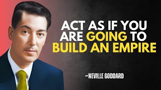 Act As If You Are Going to Build an Empire  NEVILLE GODDARD BEST LECTURE [upl. by Sirad]