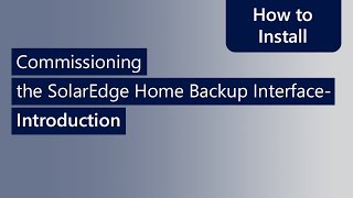 Commissioning SolarEdge Home Backup Interface Single Phase and Three Phase Introduction Training [upl. by Aneala399]