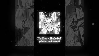 Tila Tsoli  Bimbo Doll slowed and reverb [upl. by Ariahs]