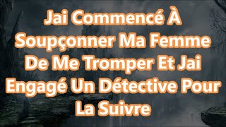 Jai Commencé À Soupçonner Ma Femme De Me Tromper Et Jai Engagé Un Détective Pour La Suivre [upl. by Paulita]