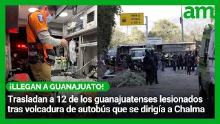 Trasladan a 12 de los guanajuatenses lesionados tras volcadura de autobús que se dirigía a Chalma [upl. by Heber]