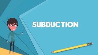 What is Subduction Explain Subduction Define Subduction Meaning of Subduction [upl. by Nagel83]