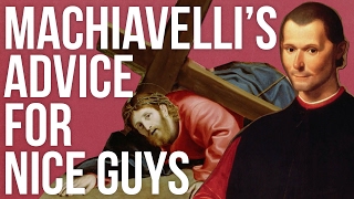 Machiavelli’s Advice For Nice Guys [upl. by Hana141]