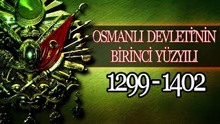 OSMANLI İMPARATORLUĞUNUN BİRİNCİ YÜZYILI 1299  1402 [upl. by Maxma]