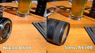 Nikon D610 vs Sony A6300 [upl. by Esther892]