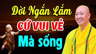 Đời Ngắn Lắm Cứ Vui Vẻ Mà Sống  Thầy Thích Thiện Thuận [upl. by Yllop]