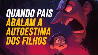 COMO ALGUNS PAIS MINAM A AUTOESTIMA DOS FILHOS [upl. by Ariaj928]