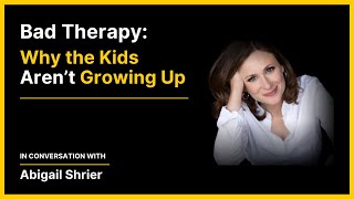 Abigail Shrier – Bad Therapy Why the Kids Aren’t Growing Up [upl. by Cone]