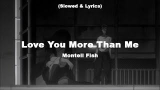 Love You More Than Me  Montell Fish Slowed amp Lyrics quotGirl I Love You More Than Myselfquot [upl. by Odidnac]