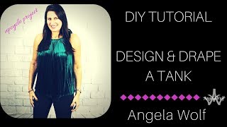 EP 75 FASHION DESIGN HOW TO DRAPE A TANK TOP  ANGELA WOLF [upl. by Huggins]