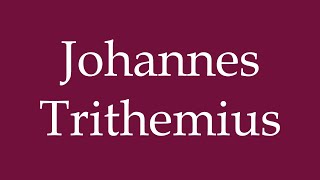 How to Pronounce Johannes Trithemius Correctly in German [upl. by Nwad448]