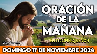 🌞 Oración de la mañana Domingo 17 de Noviembre de 2024  Comenzar el día en manos del Señor [upl. by Hilleary]