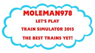 Lets Play Train Simulator 2015 The Best Trains Yet [upl. by Jena]