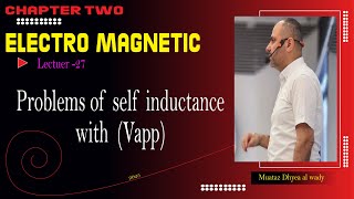 CHAPTER TWO  LEC27  Problems of self inductance with Vapp [upl. by Cope833]