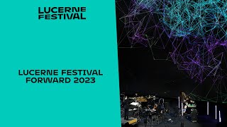 Lucerne Festival Forward 2023 [upl. by Felice]