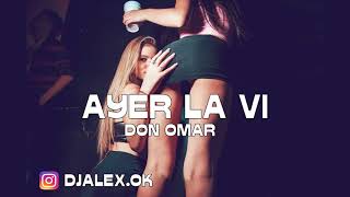 AYER LA VI  DON OMAR ✘ DJ ALEX FIESTERO REMIX [upl. by Raimundo]