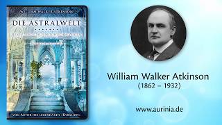 DIE ASTRALWELT Reisen durch die feinstofflichen Welten von William Walker Atkinson Ausschnitt [upl. by Lewin]