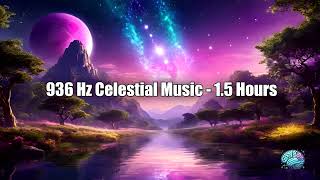 936 Hz Celestial Music  15 Hours Elevate Your Mind and Spirit [upl. by Alyac]