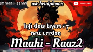 maahi maahi  raaz 2  sadsong emraanhashmi music lofi slowedandreverb lofimusic song [upl. by Uund207]