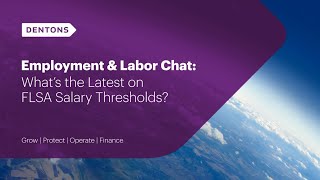 Employment amp Labor Chat Whats the Latest on FLSA Salary Thresholds [upl. by Darell]