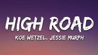 Koe Wetzel amp Jessie Murph  High Road Lyrics [upl. by Ahsaya]