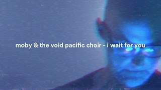 Moby amp The Void Pacific Choir  I Wait For You Performance Video [upl. by Eehtomit661]