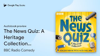 The News Quiz A Heritage Collection… Book 24 by BBC Radio Comedy · Audiobook preview [upl. by Leinahtam811]