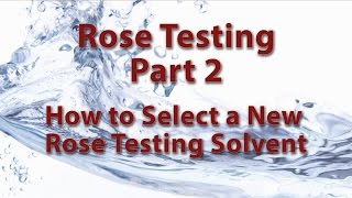 Rose Testing Part 2 How to Select a New ROSE Testing Solvent [upl. by Friederike]