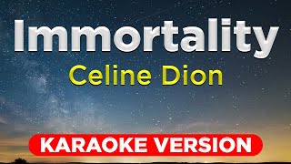 IMMORTALITY  Celine Dion HQ KARAOKE VERSION with lyrics [upl. by Rehpotsirc]