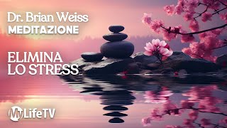 BRIAN WEISS Meditazione Completa Antistress Guidata per il Rilassamento [upl. by Nedap628]