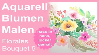 Aquarell Blumen locker malen florales Bouquet 5 Blumen Blätter Beeren nass in nass locker malen [upl. by Oiciruam596]