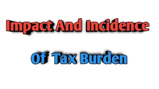 Impact and Incidence of tax burden SYBCOM [upl. by Flyn740]