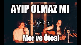 Ayıp Olmaz mı  Rednblack Cover  Mor ve Ötesi [upl. by Aramen]