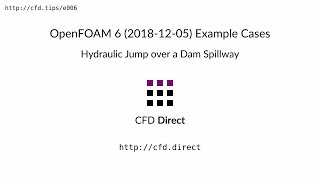 OpenFOAM 6 20181205 Example Cases Hydraulic Jump over a Dam Spillway [upl. by Uehttam349]