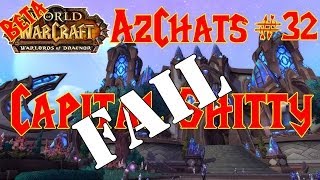 Capital Shitty FAIL  Warlords of Draenor BETA  AzChats Episode 32 [upl. by Yevi]