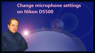 Change microphone settings on Nikon D5500 [upl. by Harimas223]