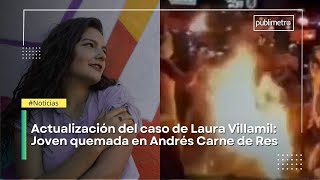 Así va el caso de Laura Daniela Villamil la mujer que resulto quemada en Andrés Carne de Res [upl. by Yendis]