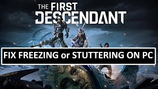 How To Fix The First Descendant Freezing or Stuttering on PC  Fix The First Descendant LOW FPS DROP [upl. by Atinrehs132]