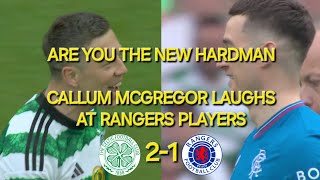 CALLUM MCGREGOR LAUGHS AT RANGERS quotARE YOU THE NEW HARDMANquot [upl. by Marston792]