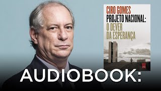 Capítulo 1 Ciro Gomes Projeto Nacional O Dever da Esperança [upl. by Llevol]