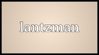 Lantzman Meaning [upl. by Ahsirahc116]