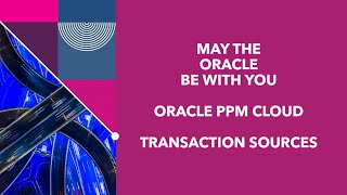 15  Oracle PPM Cloud Transaction Sources [upl. by Fonzie]