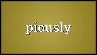 Piously Meaning [upl. by Adnerad]