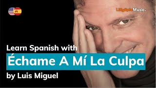 Luis Miguel  Échame A Mí La Culpa Lyrics  Letra English amp Spanish [upl. by Laiceps]