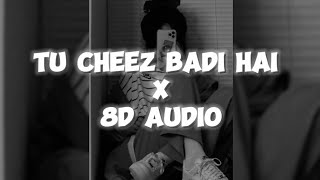 Tu cheez badi hai mast song   8D Audio  Bass Boosted   8DHinditune [upl. by Nnylannej]