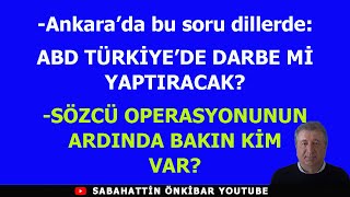 ABDDEN TÜRKİYEYE DARBE HAZIRLIĞISÖZCÜ OPERASYONUNUN ARDINDA BAKIN KİM VAR [upl. by Gunar]