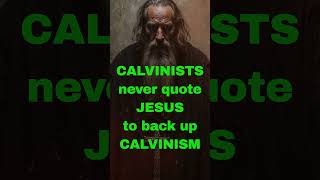 Calvinists NEVER quote Jesus [upl. by Brabazon]