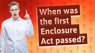 When was the first Enclosure Act passed [upl. by Ainelec]